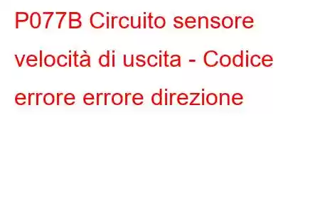 P077B Circuito sensore velocità di uscita - Codice errore errore direzione