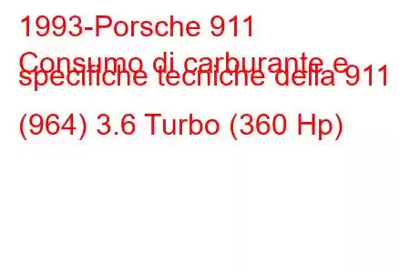 1993-Porsche 911
Consumo di carburante e specifiche tecniche della 911 (964) 3.6 Turbo (360 Hp)