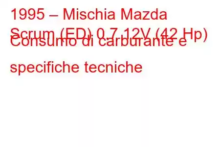 1995 – Mischia Mazda
Scrum (ED) 0.7 12V (42 Hp) Consumo di carburante e specifiche tecniche