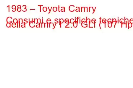 1983 – Toyota Camry
Consumi e specifiche tecniche della Camry I 2.0 GLI (107 Hp).