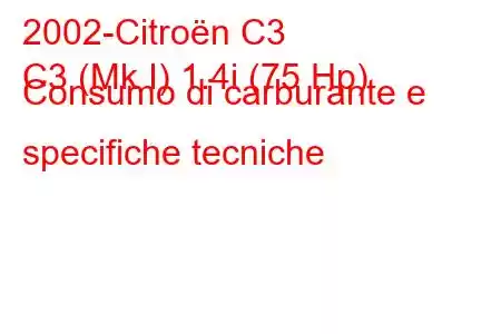 2002-Citroën C3
C3 (Mk I) 1.4i (75 Hp) Consumo di carburante e specifiche tecniche