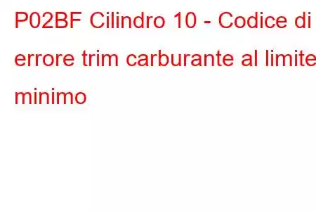 P02BF Cilindro 10 - Codice di errore trim carburante al limite minimo