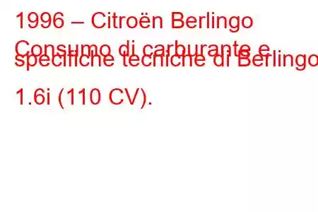 1996 – Citroën Berlingo
Consumo di carburante e specifiche tecniche di Berlingo 1.6i (110 CV).