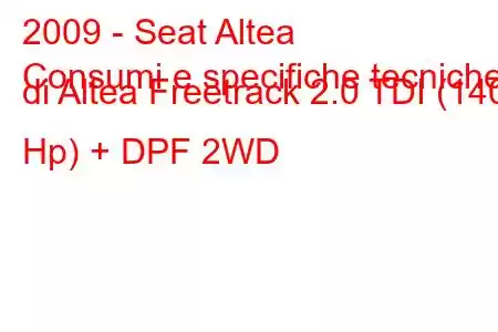 2009 - Seat Altea
Consumi e specifiche tecniche di Altea Freetrack 2.0 TDI (140 Hp) + DPF 2WD