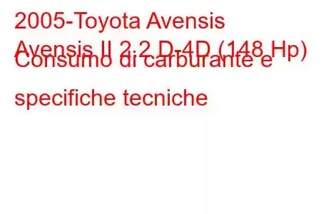 2005-Toyota Avensis
Avensis II 2.2 D-4D (148 Hp) Consumo di carburante e specifiche tecniche