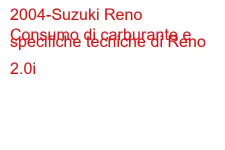 2004-Suzuki Reno
Consumo di carburante e specifiche tecniche di Reno 2.0i