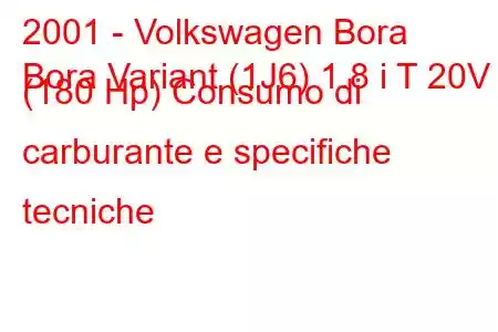 2001 - Volkswagen Bora
Bora Variant (1J6) 1.8 i T 20V (180 Hp) Consumo di carburante e specifiche tecniche