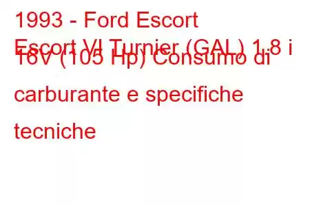 1993 - Ford Escort
Escort VI Turnier (GAL) 1.8 i 16V (105 Hp) Consumo di carburante e specifiche tecniche