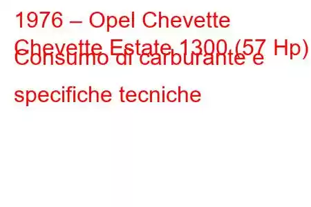 1976 – Opel Chevette
Chevette Estate 1300 (57 Hp) Consumo di carburante e specifiche tecniche