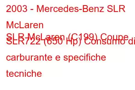 2003 - Mercedes-Benz SLR McLaren
SLR McLaren (C199) Coupe SLR722 (650 Hp) Consumo di carburante e specifiche tecniche