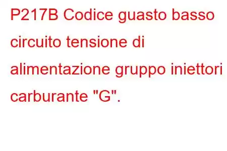 P217B Codice guasto basso circuito tensione di alimentazione gruppo iniettori carburante 