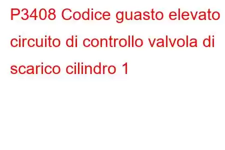 P3408 Codice guasto elevato circuito di controllo valvola di scarico cilindro 1