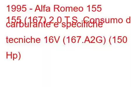 1995 - Alfa Romeo 155
155 (167) 2.0 T.S. Consumo di carburante e specifiche tecniche 16V (167.A2G) (150 Hp)