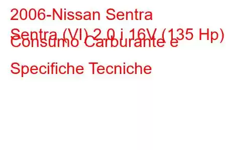 2006-Nissan Sentra
Sentra (VI) 2.0 i 16V (135 Hp) Consumo Carburante e Specifiche Tecniche