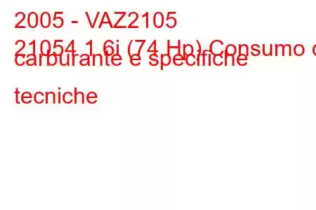 2005 - VAZ2105
21054 1.6i (74 Hp) Consumo di carburante e specifiche tecniche