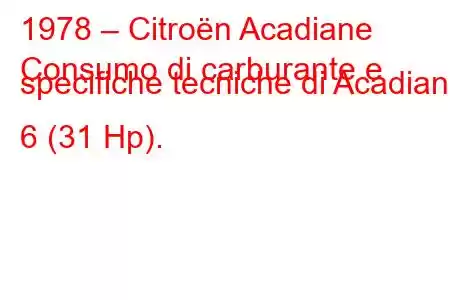 1978 – Citroën Acadiane
Consumo di carburante e specifiche tecniche di Acadiane 6 (31 Hp).