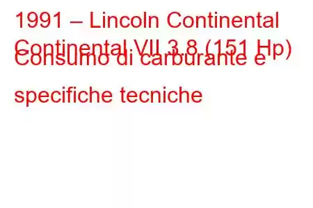 1991 – Lincoln Continental
Continental VII 3.8 (151 Hp) Consumo di carburante e specifiche tecniche