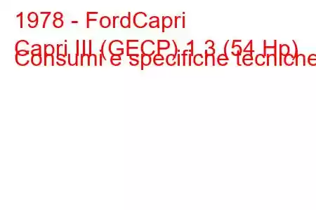 1978 - FordCapri
Capri III (GECP) 1.3 (54 Hp) Consumi e specifiche tecniche