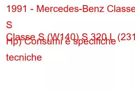 1991 - Mercedes-Benz Classe S
Classe S (W140) S 320 L (231 Hp) Consumi e specifiche tecniche