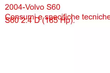 2004-Volvo S60
Consumi e specifiche tecniche S60 2.4 D (185 Hp).