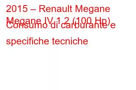 2015 – Renault Megane
Megane IV 1.2 (100 Hp) Consumo di carburante e specifiche tecniche