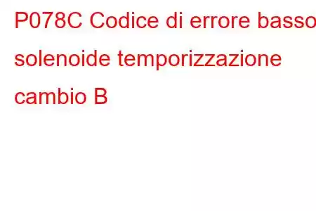 P078C Codice di errore basso solenoide temporizzazione cambio B