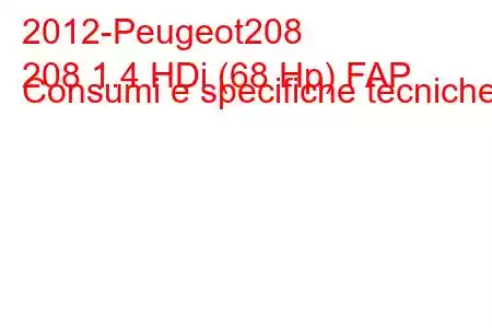 2012-Peugeot208
208 1.4 HDi (68 Hp) FAP Consumi e specifiche tecniche