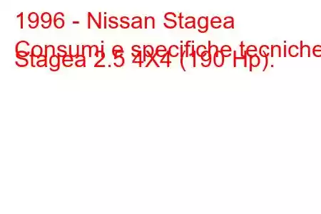 1996 - Nissan Stagea
Consumi e specifiche tecniche Stagea 2.5 4X4 (190 Hp).