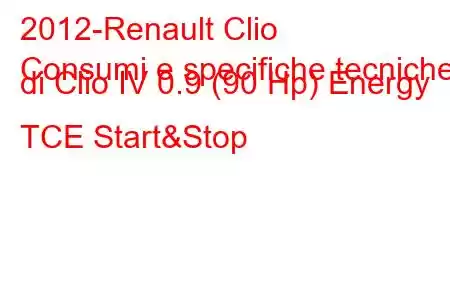 2012-Renault Clio
Consumi e specifiche tecniche di Clio IV 0.9 (90 Hp) Energy TCE Start&Stop