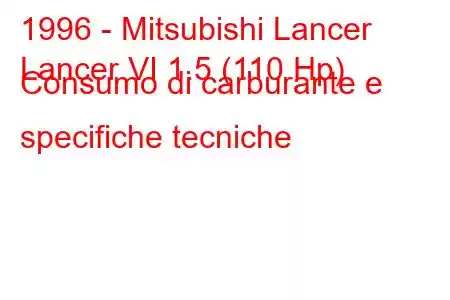 1996 - Mitsubishi Lancer
Lancer VI 1.5 (110 Hp) Consumo di carburante e specifiche tecniche