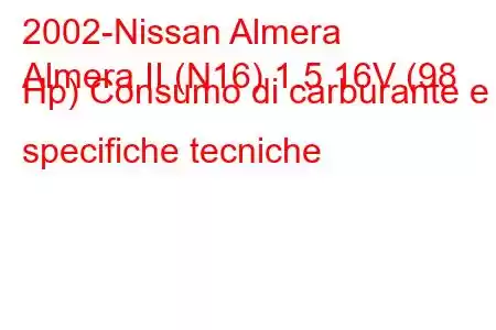 2002-Nissan Almera
Almera II (N16) 1.5 16V (98 Hp) Consumo di carburante e specifiche tecniche