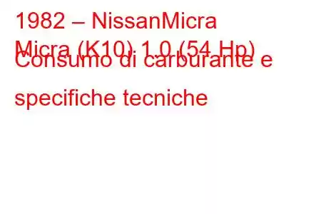 1982 – NissanMicra
Micra (K10) 1.0 (54 Hp) Consumo di carburante e specifiche tecniche