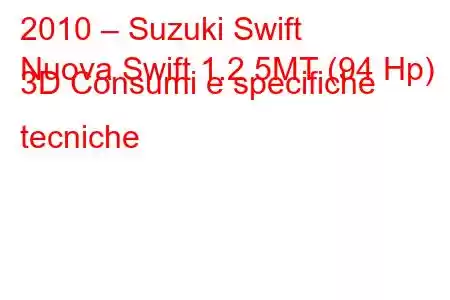 2010 – Suzuki Swift
Nuova Swift 1.2 5MT (94 Hp) 3D Consumi e specifiche tecniche