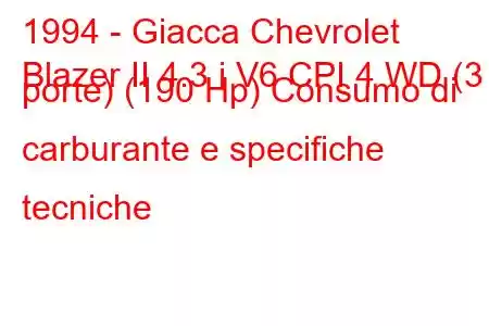 1994 - Giacca Chevrolet
Blazer II 4.3 i V6 CPI 4 WD (3 porte) (190 Hp) Consumo di carburante e specifiche tecniche