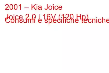 2001 – Kia Joice
Joice 2.0 i 16V (120 Hp) Consumi e specifiche tecniche