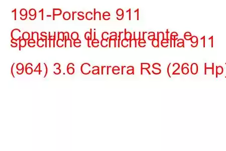 1991-Porsche 911
Consumo di carburante e specifiche tecniche della 911 (964) 3.6 Carrera RS (260 Hp)