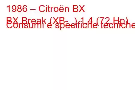 1986 – Citroën BX
BX Break (XB-_) 1.4 (72 Hp) Consumi e specifiche tecniche