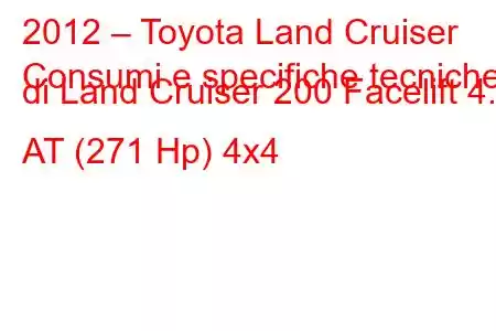 2012 – Toyota Land Cruiser
Consumi e specifiche tecniche di Land Cruiser 200 Facelift 4.0 AT (271 Hp) 4x4