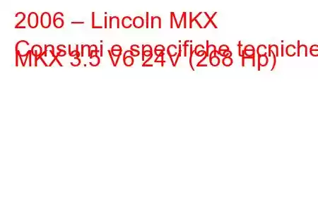 2006 – Lincoln MKX
Consumi e specifiche tecniche MKX 3.5 V6 24V (268 Hp)