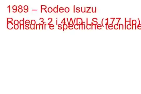 1989 – Rodeo Isuzu
Rodeo 3.2 i 4WD LS (177 Hp) Consumi e specifiche tecniche