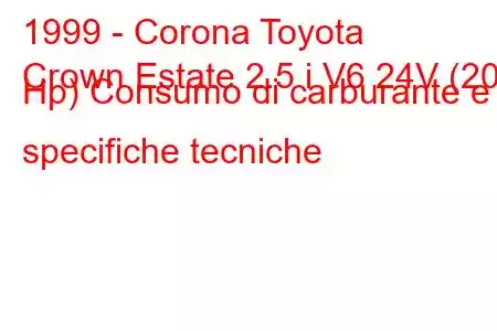 1999 - Corona Toyota
Crown Estate 2.5 i V6 24V (200 Hp) Consumo di carburante e specifiche tecniche