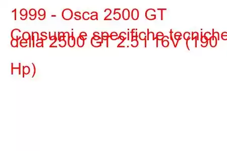 1999 - Osca 2500 GT
Consumi e specifiche tecniche della 2500 GT 2.5 i 16V (190 Hp)