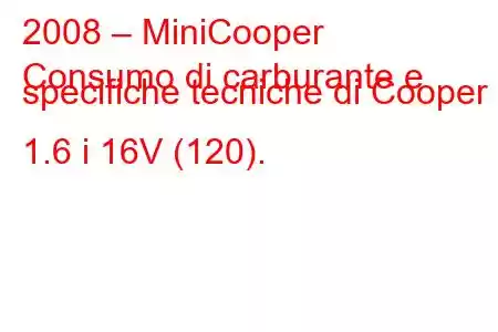 2008 – MiniCooper
Consumo di carburante e specifiche tecniche di Cooper II 1.6 i 16V (120).