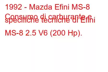 1992 - Mazda Efini MS-8
Consumo di carburante e specifiche tecniche di Efini MS-8 2.5 V6 (200 Hp).