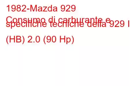 1982-Mazda 929
Consumo di carburante e specifiche tecniche della 929 II (HB) 2.0 (90 Hp)