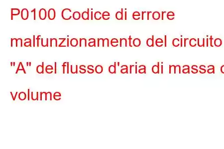 P0100 Codice di errore malfunzionamento del circuito 