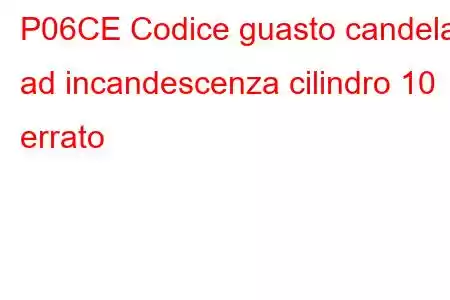 P06CE Codice guasto candela ad incandescenza cilindro 10 errato