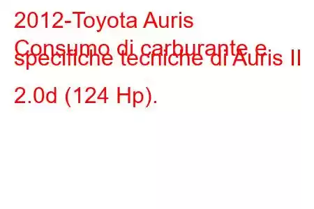 2012-Toyota Auris
Consumo di carburante e specifiche tecniche di Auris II 2.0d (124 Hp).