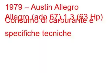 1979 – Austin Allegro
Allegro (ado 67) 1.3 (63 Hp) Consumo di carburante e specifiche tecniche