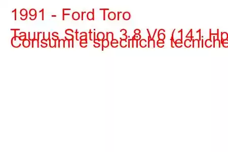 1991 - Ford Toro
Taurus Station 3.8 V6 (141 Hp) Consumi e specifiche tecniche